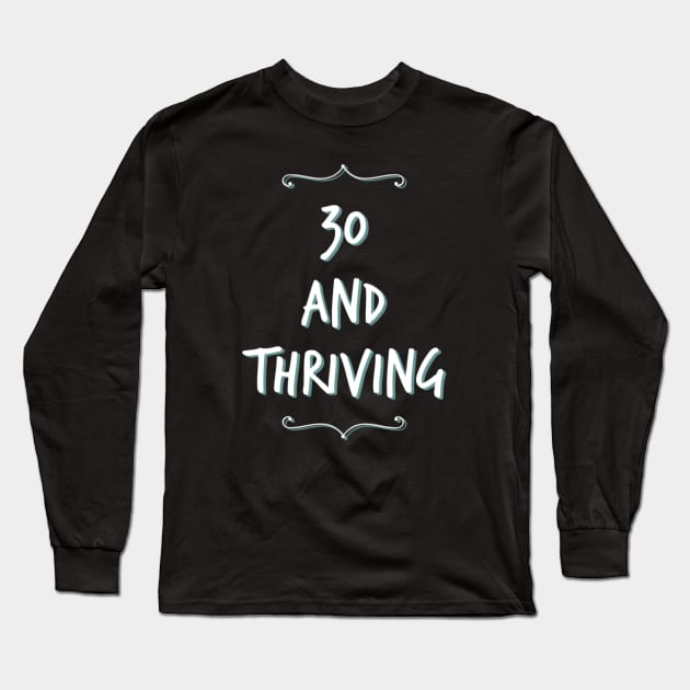 Thirty and thriving Long Sleeve T-Shirt by BoogieCreates